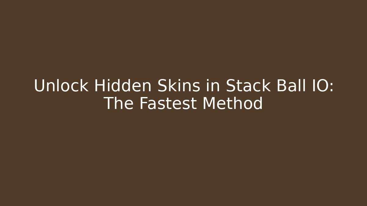 Unlock Hidden Skins in Stack Ball IO: The Fastest Method