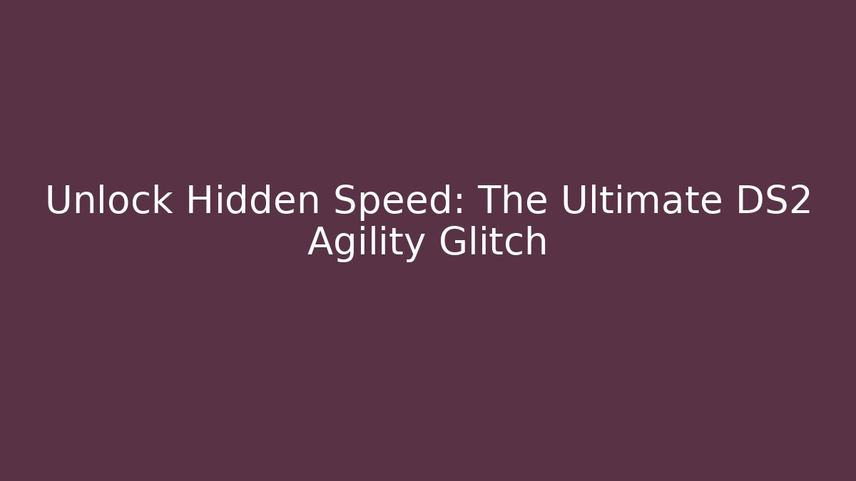 Unlock Hidden Speed: The Ultimate DS2 Agility Glitch - Método de Aprovação