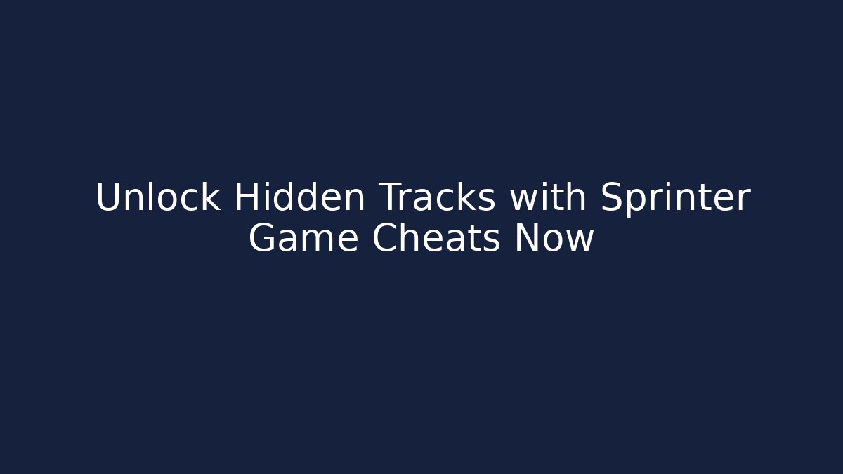 Unlock Hidden Tracks with Sprinter Game Cheats Now - Método de Aprovação