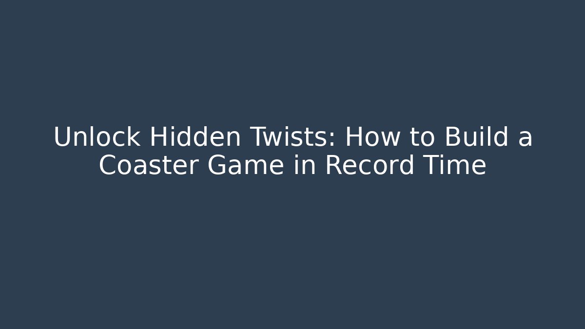 Unlock Hidden Twists: How to Build a Coaster Game in Record Time