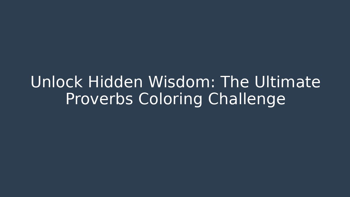 Unlock Hidden Wisdom: The Ultimate Proverbs Coloring Challenge