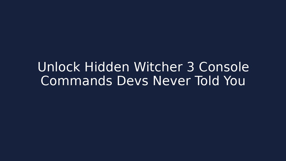 Unlock Hidden Witcher 3 Console Commands Devs Never Told You