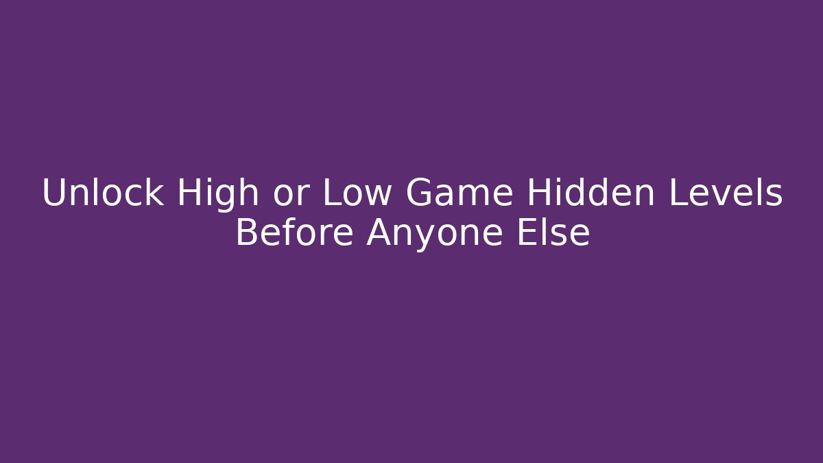 Unlock High or Low Game Hidden Levels Before Anyone Else - Método de Aprovação