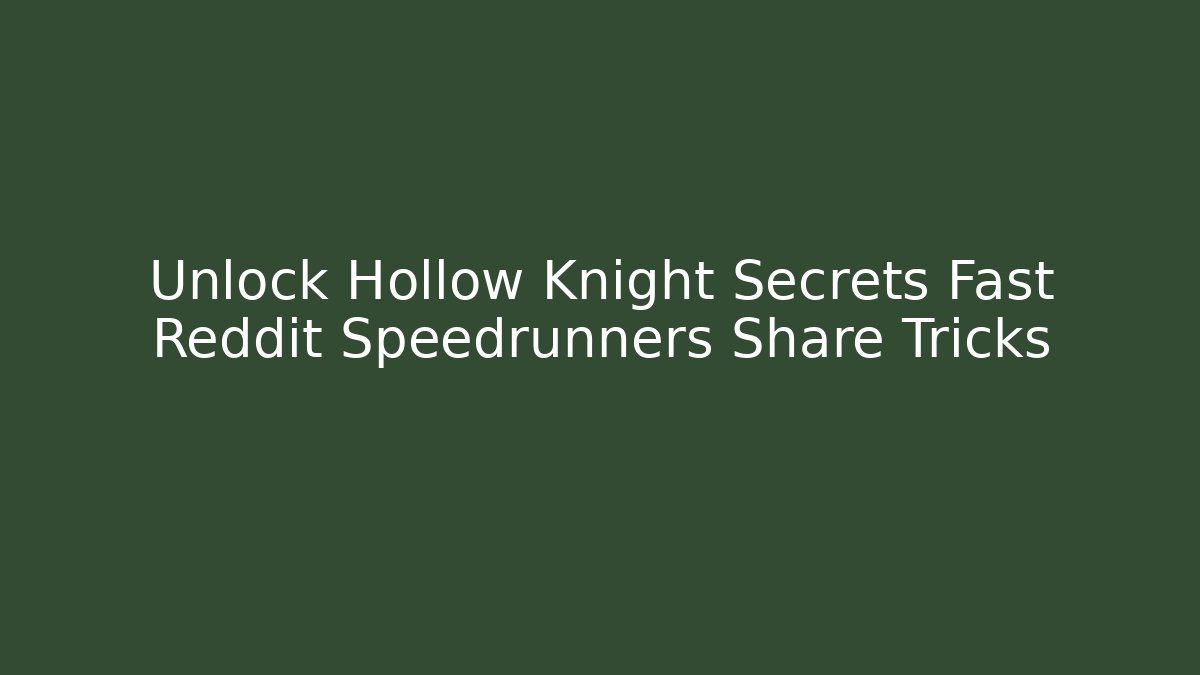 Unlock Hollow Knight Secrets Fast Reddit Speedrunners Share Tricks