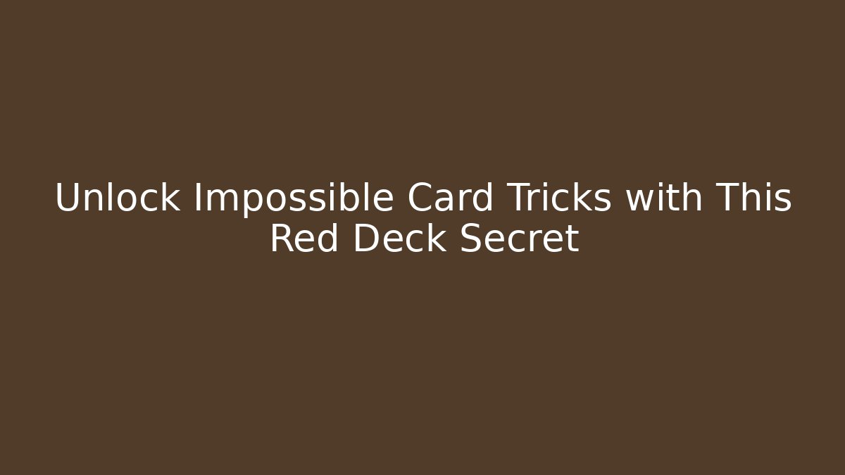 Unlock Impossible Card Tricks with This Red Deck Secret