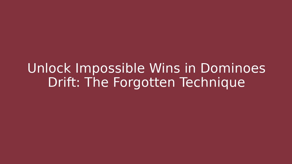 Unlock Impossible Wins in Dominoes Drift: The Forgotten Technique
