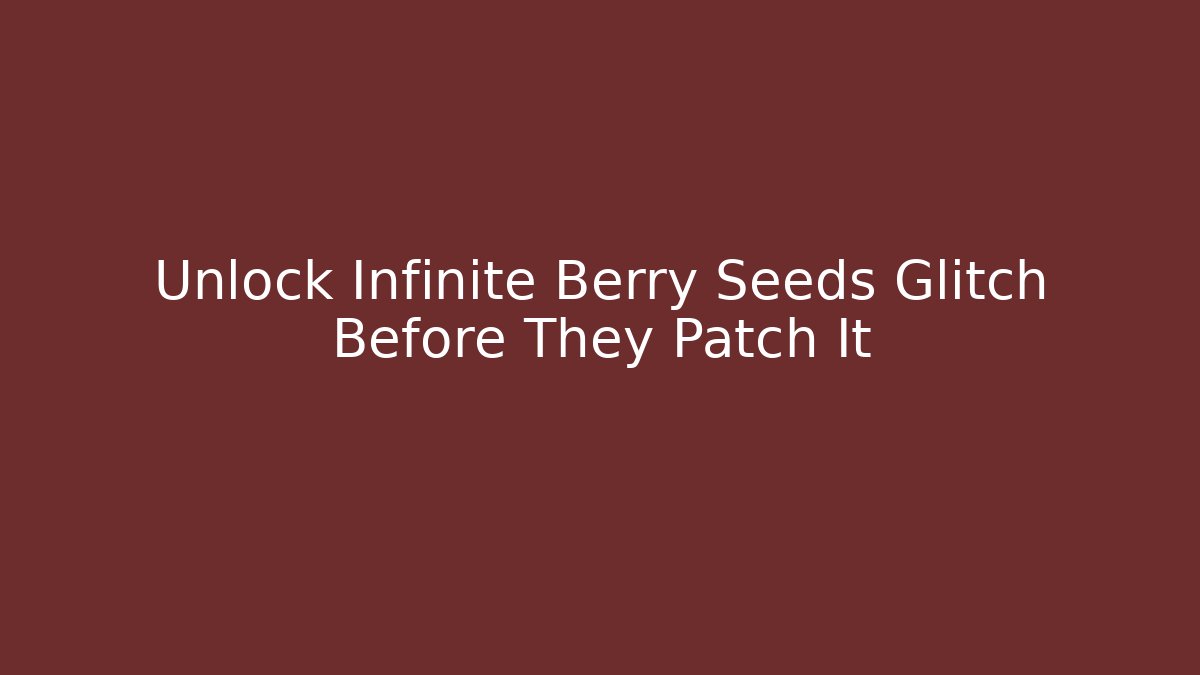 Unlock Infinite Berry Seeds Glitch Before They Patch It - Método de Aprovação