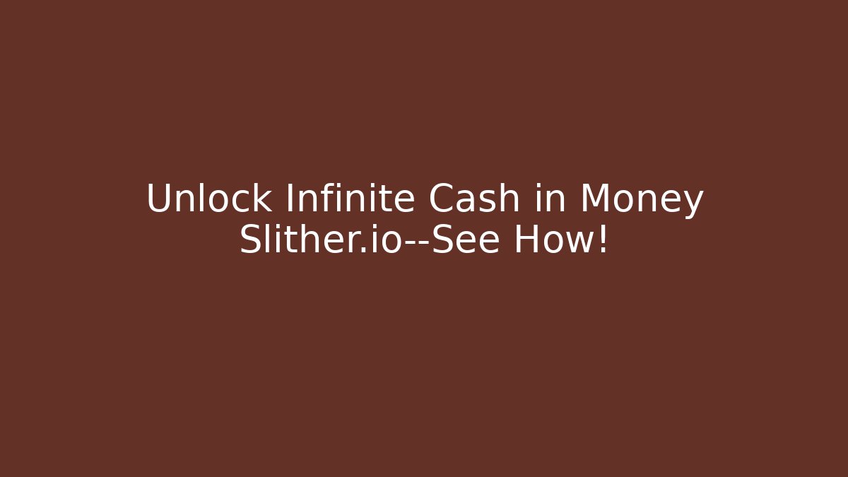 Unlock Infinite Cash in Money Slither.io—See How! - Método de Aprovação