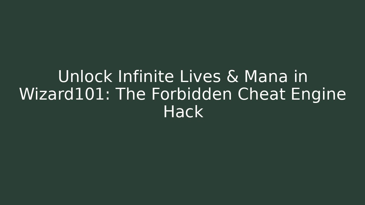 Unlock Infinite Lives & Mana in Wizard101: The Forbidden Cheat Engine Hack - Método de Aprovação