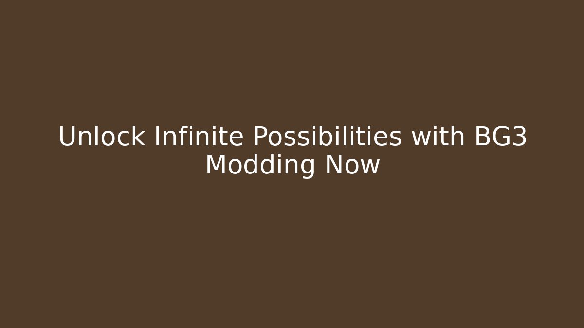 Unlock Infinite Possibilities with BG3 Modding Now