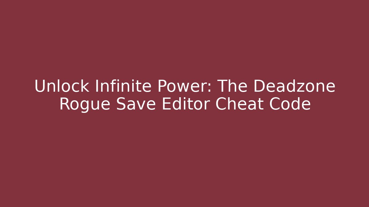Unlock Infinite Power: The Deadzone Rogue Save Editor Cheat Code - Método de Aprovação