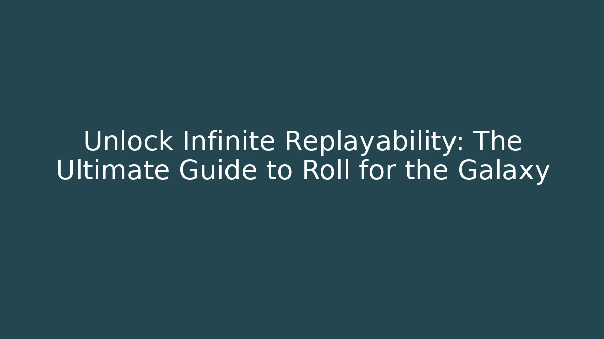 Unlock Infinite Replayability: The Ultimate Guide to Roll for the Galaxy