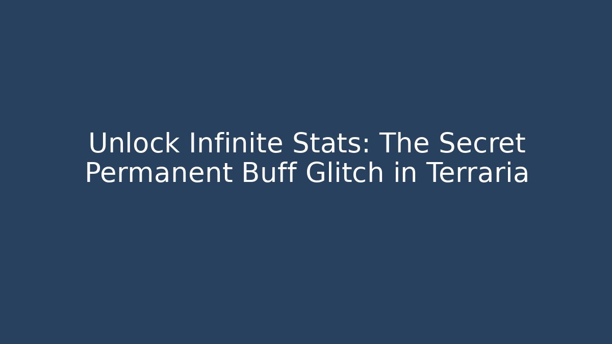 Unlock Infinite Stats: The Secret Permanent Buff Glitch in Terraria