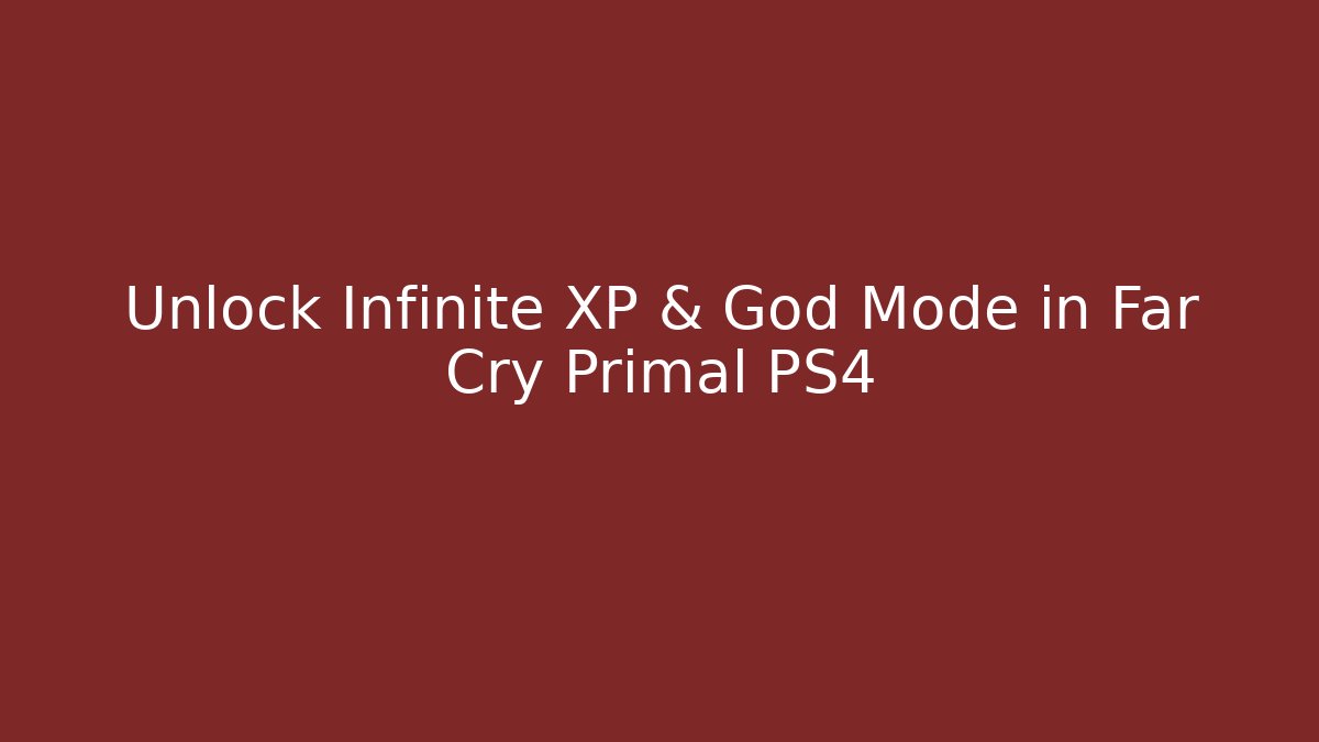 Unlock Infinite XP & God Mode in Far Cry Primal PS4 - Método de Aprovação
