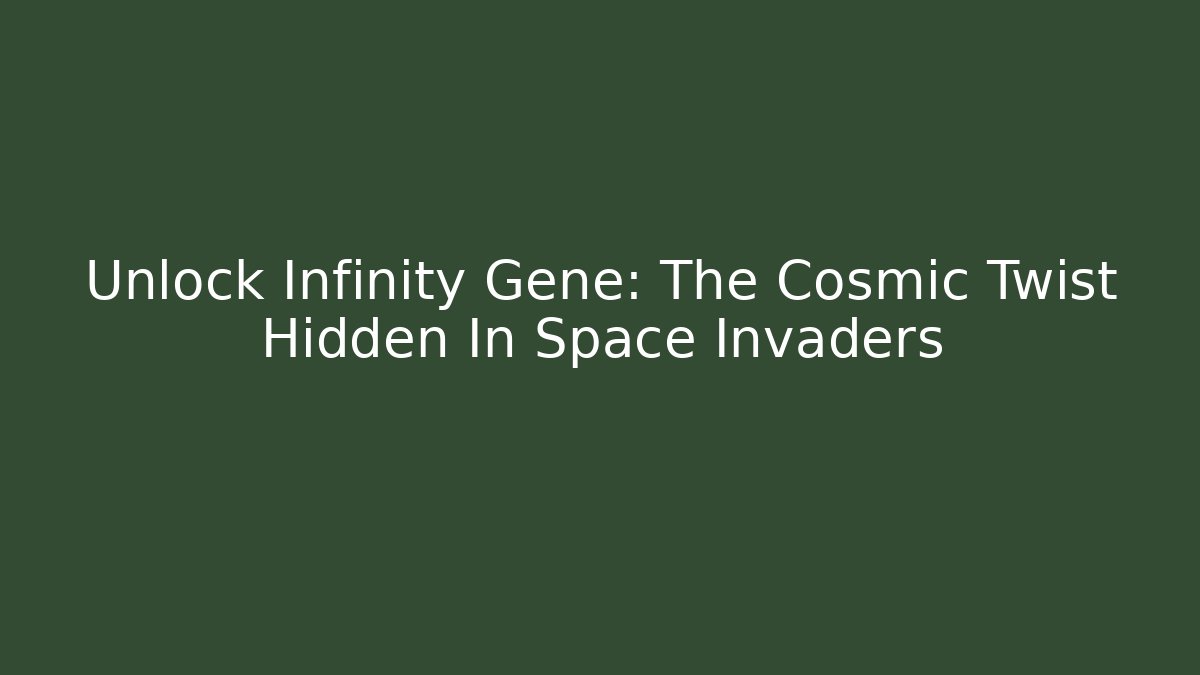 Unlock Infinity Gene: The Cosmic Twist Hidden In Space Invaders