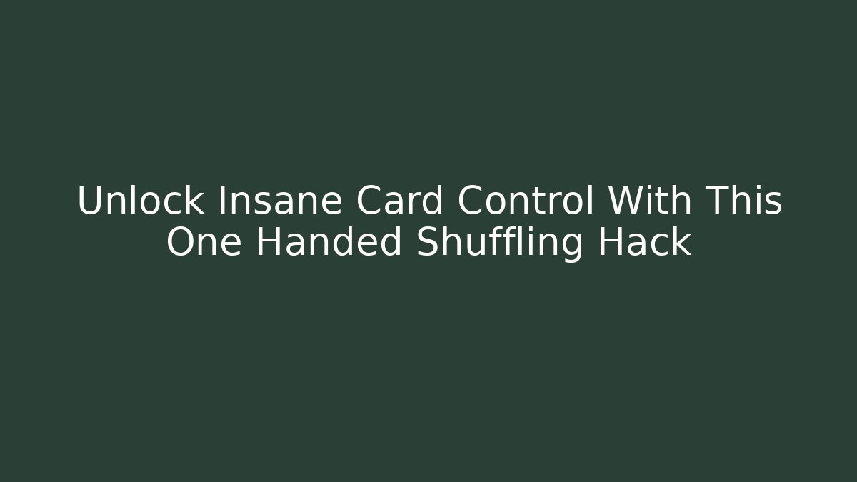 Unlock Insane Card Control With This One Handed Shuffling Hack