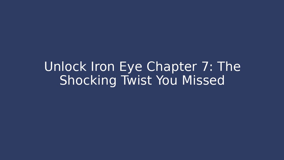 Unlock Iron Eye Chapter 7: The Shocking Twist You Missed - Método de Aprovação