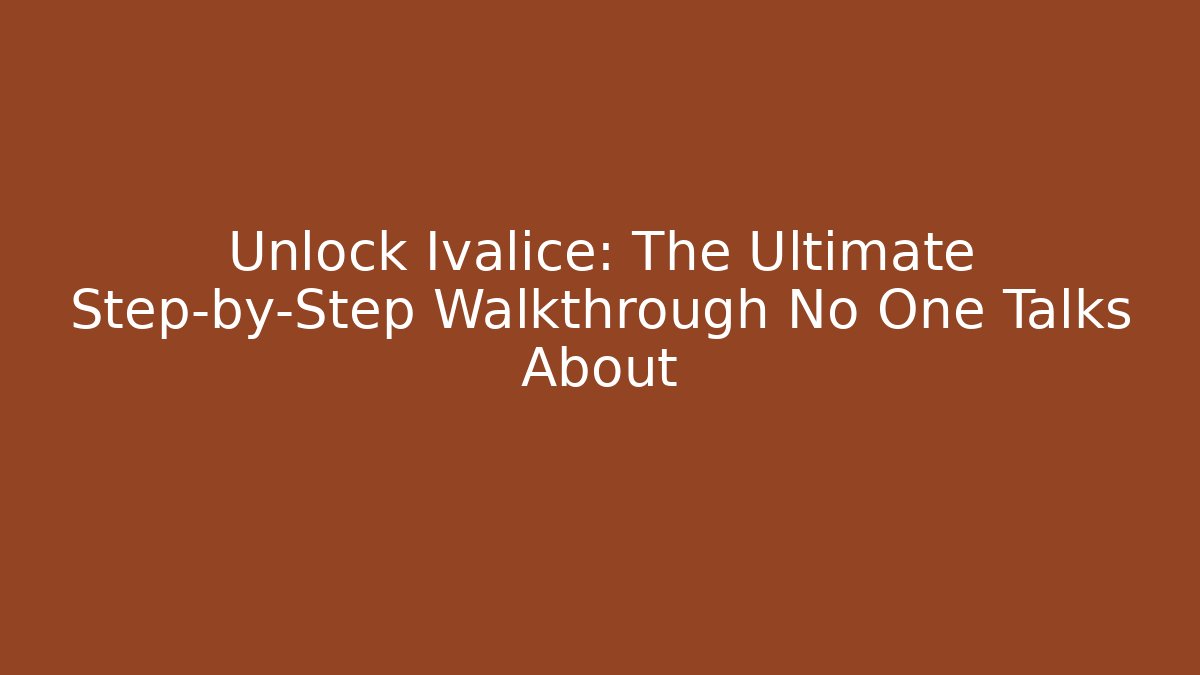 Unlock Ivalice: The Ultimate Step-by-Step Walkthrough No One Talks About