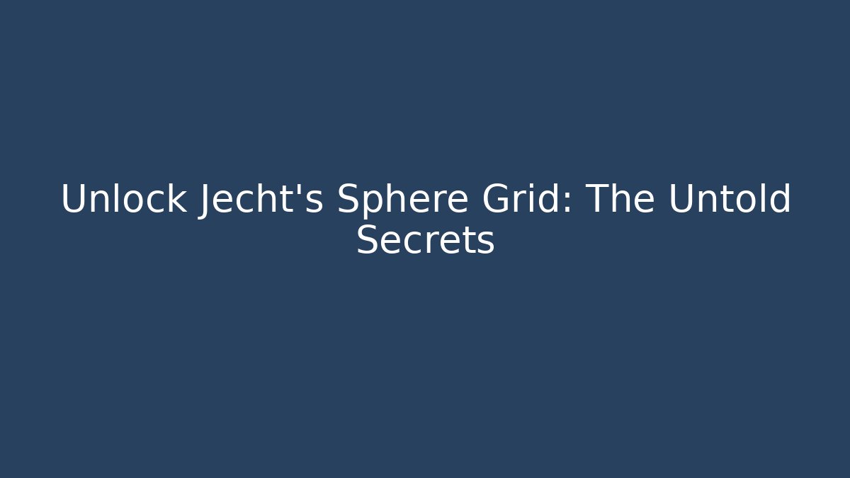 Unlock Jecht's Sphere Grid: The Untold Secrets