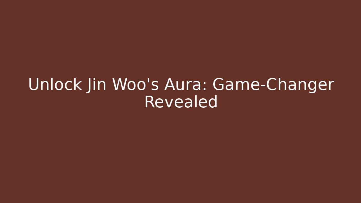 Unlock Jin Woo's Aura: Game-Changer Revealed