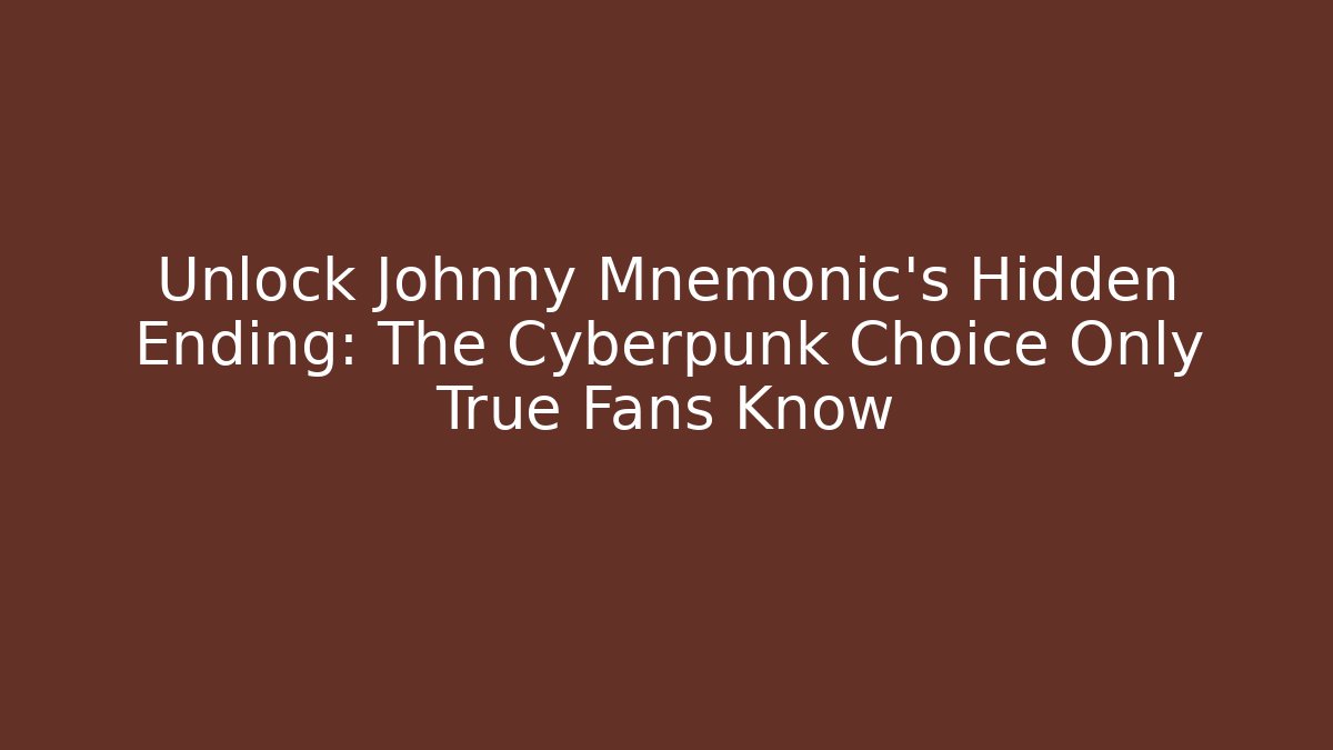 Unlock Johnny Mnemonic's Hidden Ending: The Cyberpunk Choice Only True Fans Know