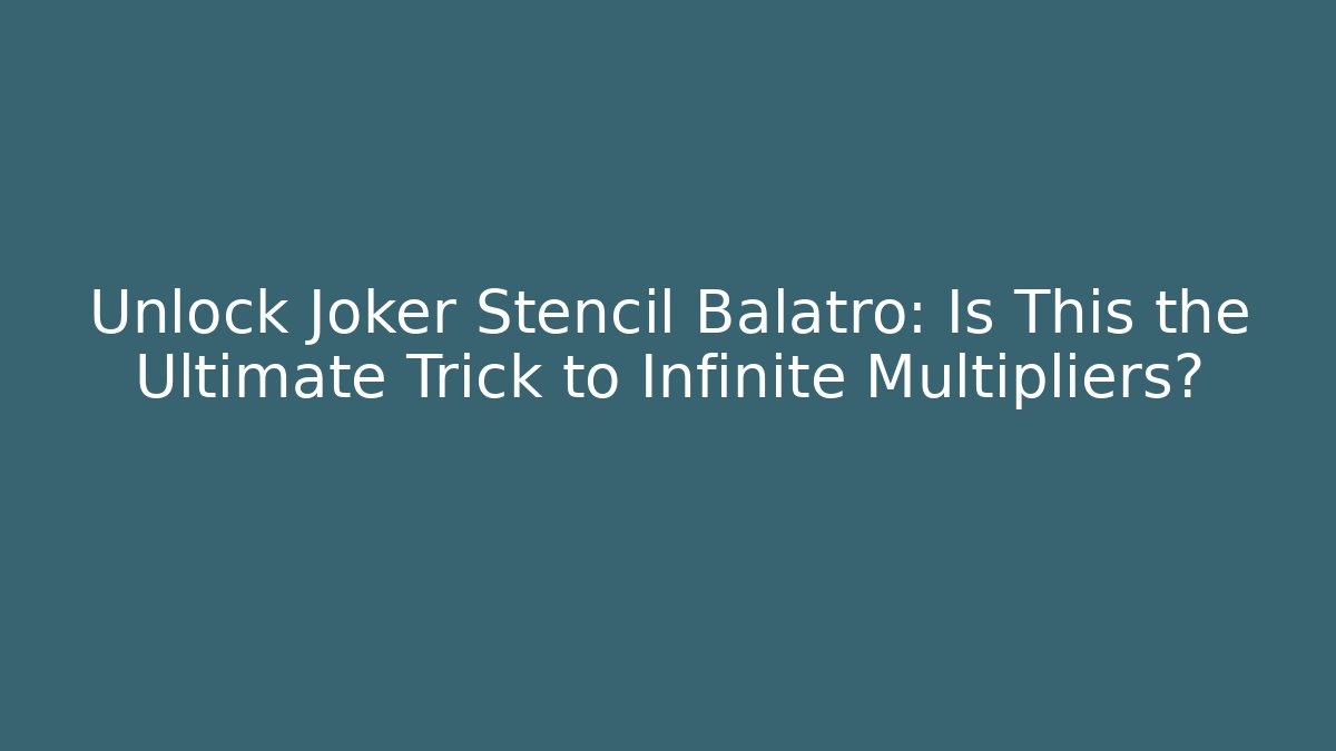 Unlock Joker Stencil Balatro: Is This the Ultimate Trick to Infinite Multipliers?