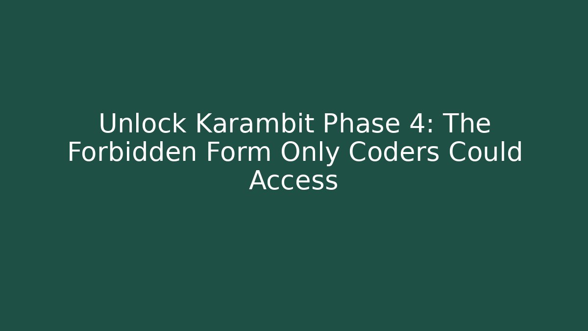 Unlock Karambit Phase 4: The Forbidden Form Only Coders Could Access