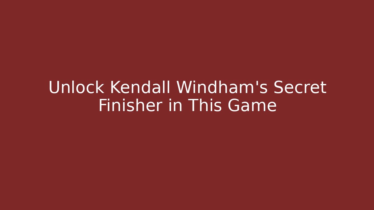 Unlock Kendall Windham's Secret Finisher in This Game