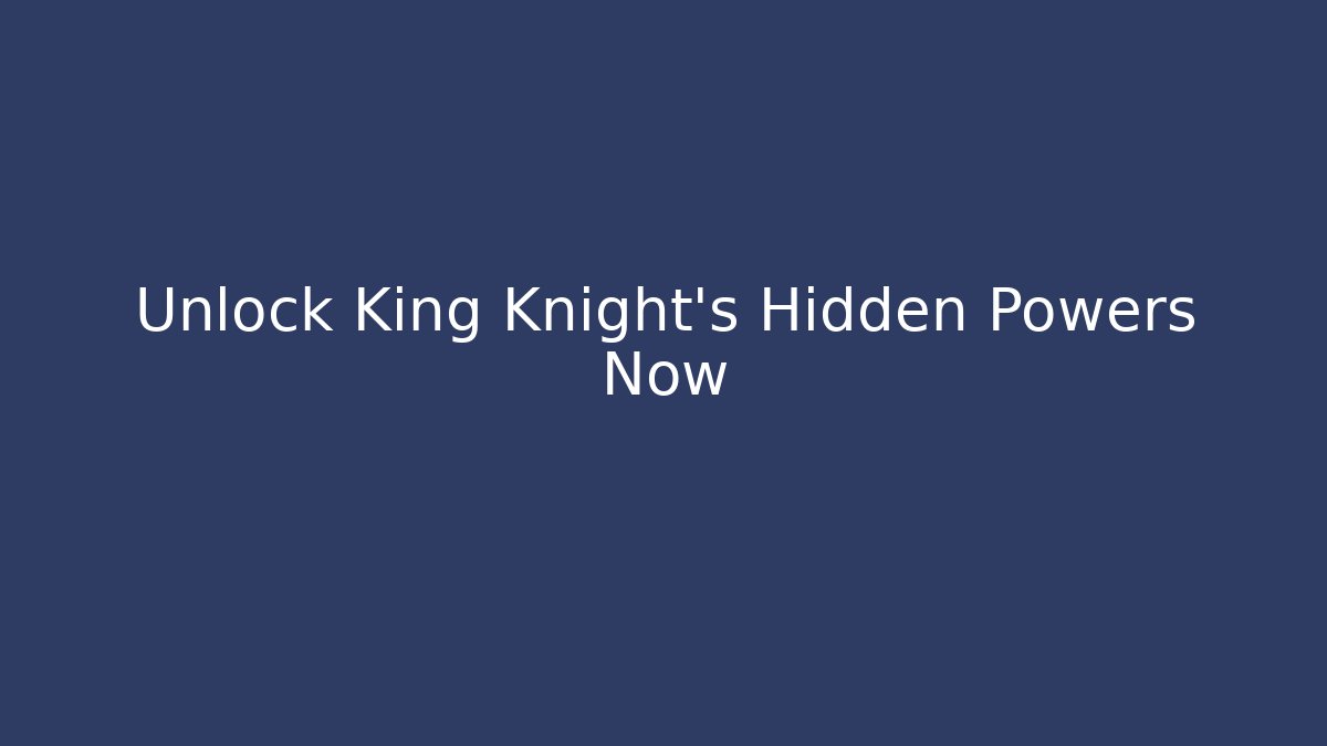 Unlock King Knight's Hidden Powers Now - Método de Aprovação