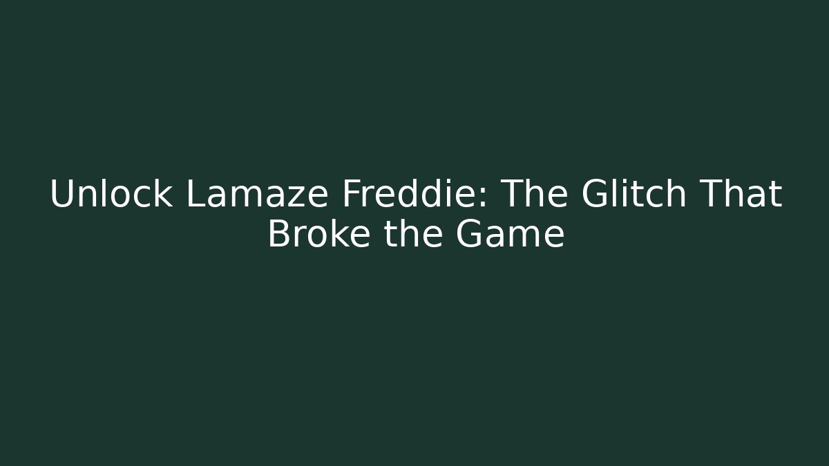 Unlock Lamaze Freddie: The Glitch That Broke the Game