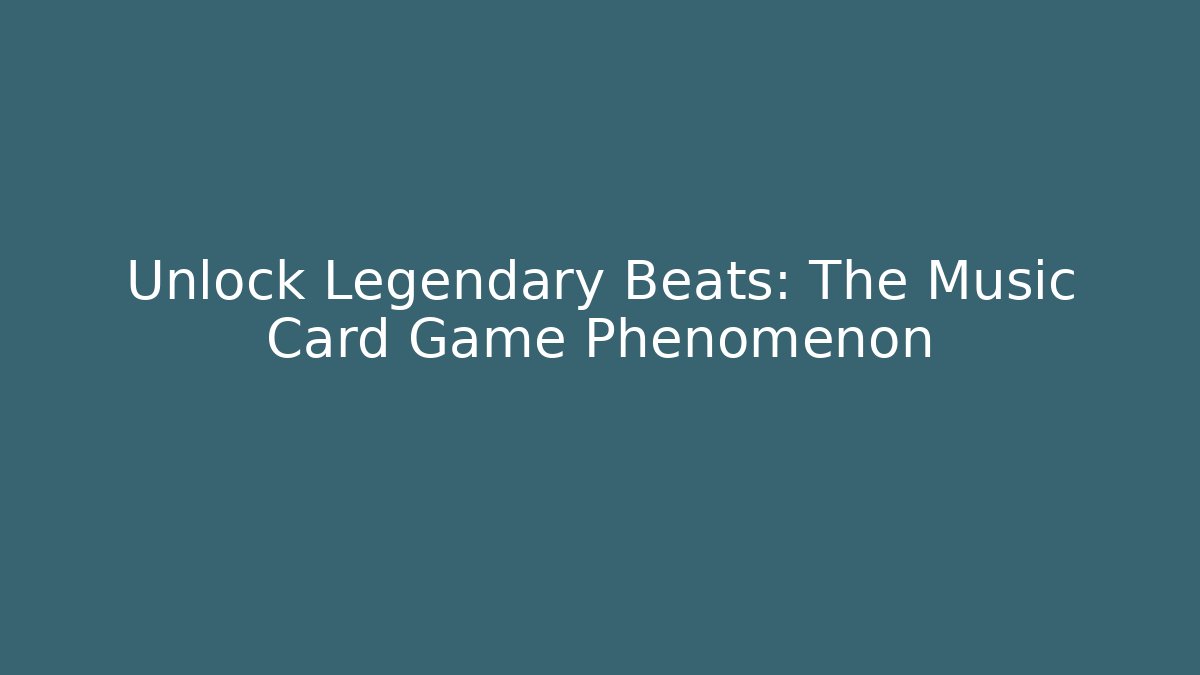 Unlock Legendary Beats: The Music Card Game Phenomenon