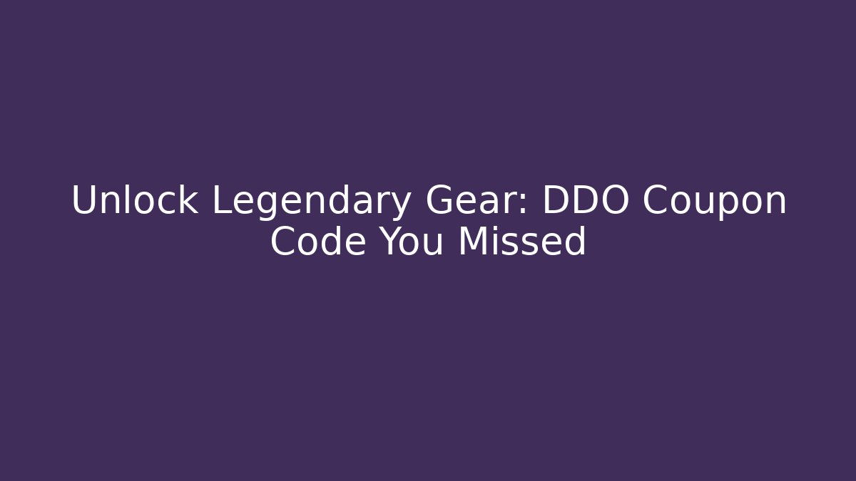 Unlock Legendary Gear: DDO Coupon Code You Missed - Método de Aprovação