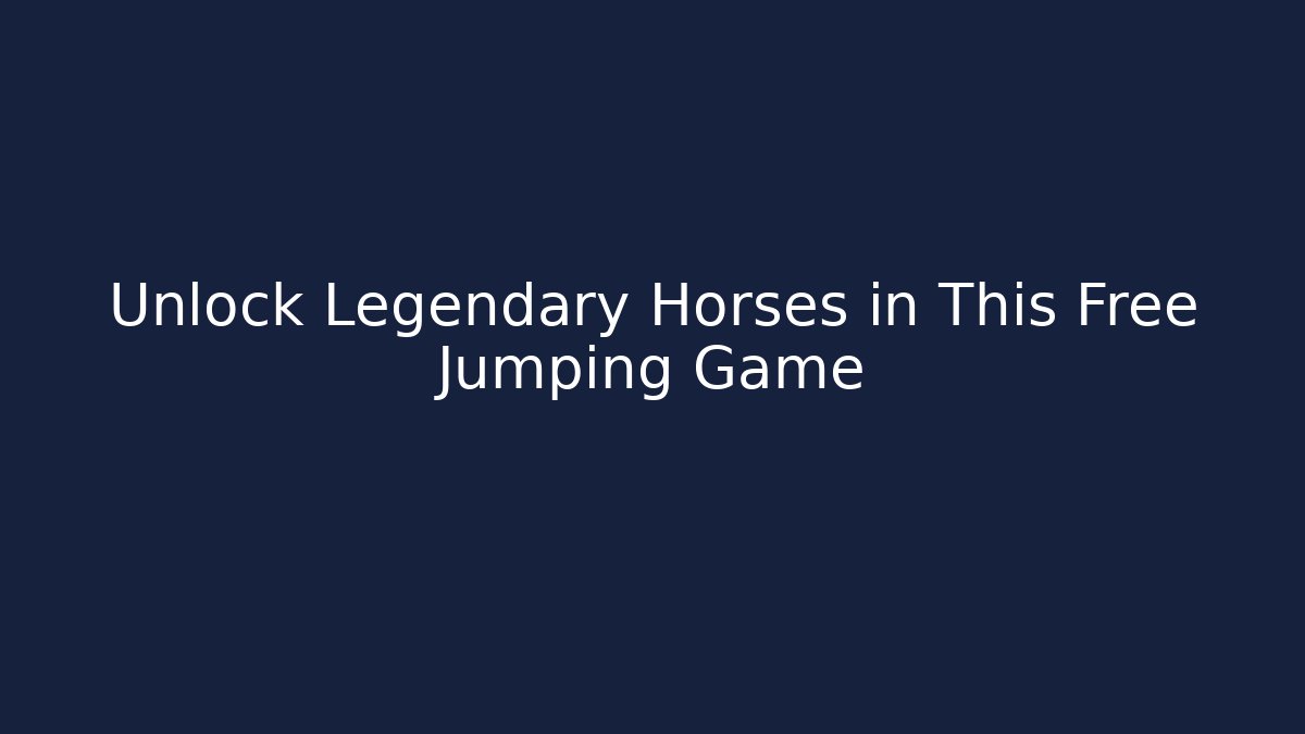 Unlock Legendary Horses in This Free Jumping Game