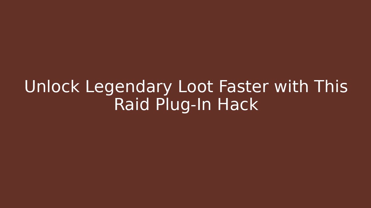 Unlock Legendary Loot Faster with This Raid Plug-In Hack