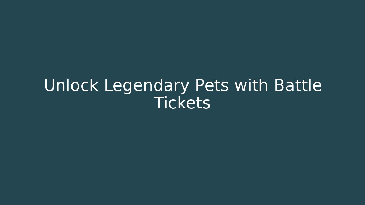 Unlock Legendary Pets with Battle Tickets - Método de Aprovação