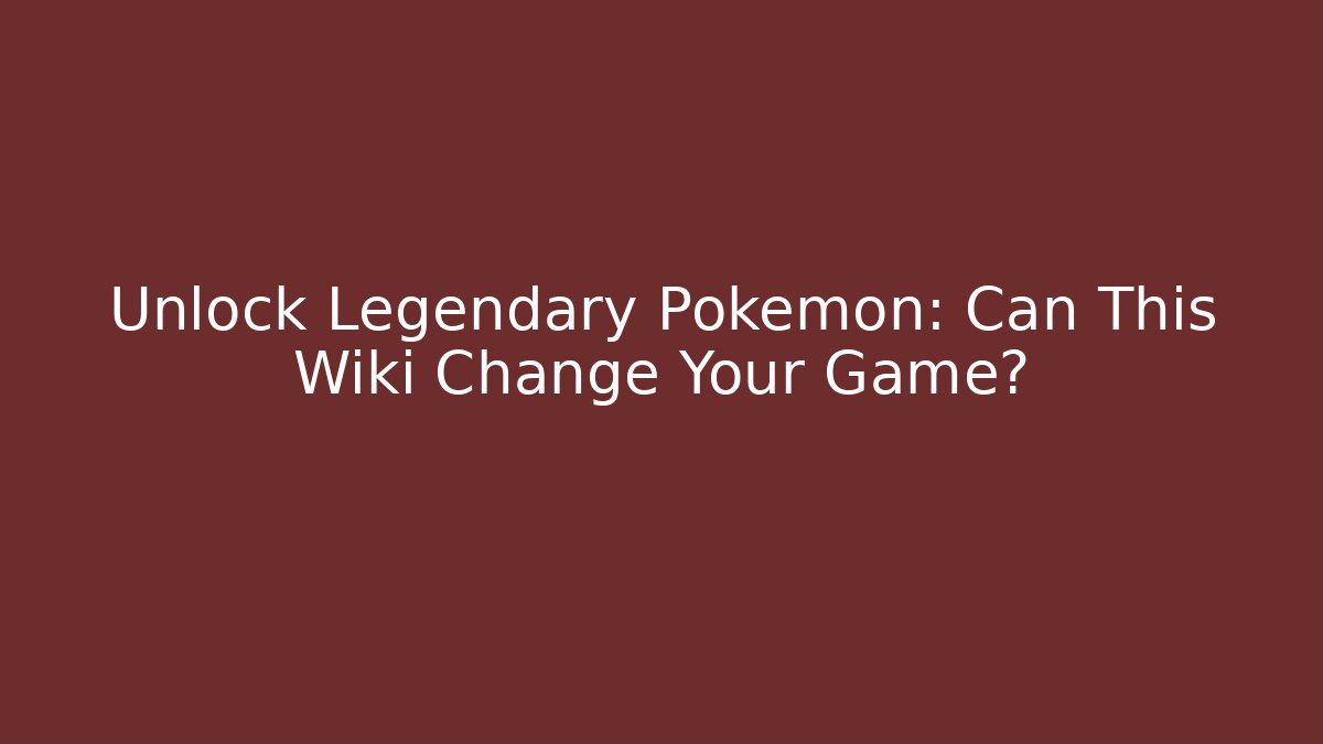 Unlock Legendary Pokémon: Can This Wiki Change Your Game?