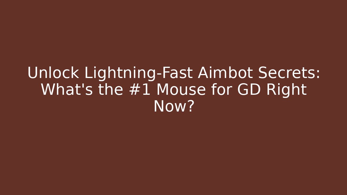Unlock Lightning-Fast Aimbot Secrets: What's the #1 Mouse for GD Right Now? - Método de Aprovação