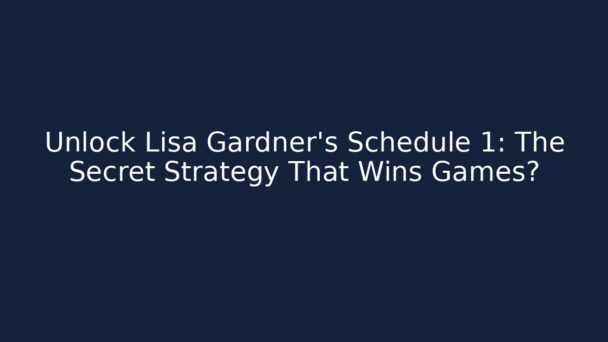 Unlock Lisa Gardner's Schedule 1: The Secret Strategy That Wins Games?