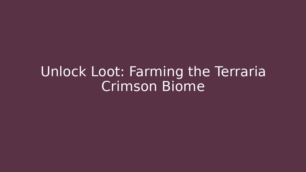 Unlock Loot: Farming the Terraria Crimson Biome