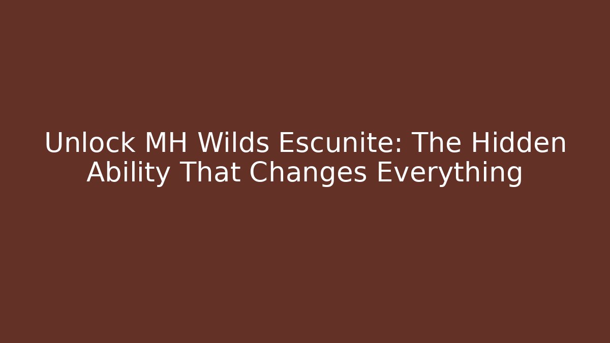 Unlock MH Wilds Escunite: The Hidden Ability That Changes Everything
