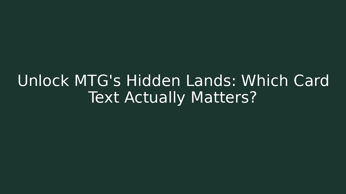 Unlock MTG's Hidden Lands: Which Card Text Actually Matters?