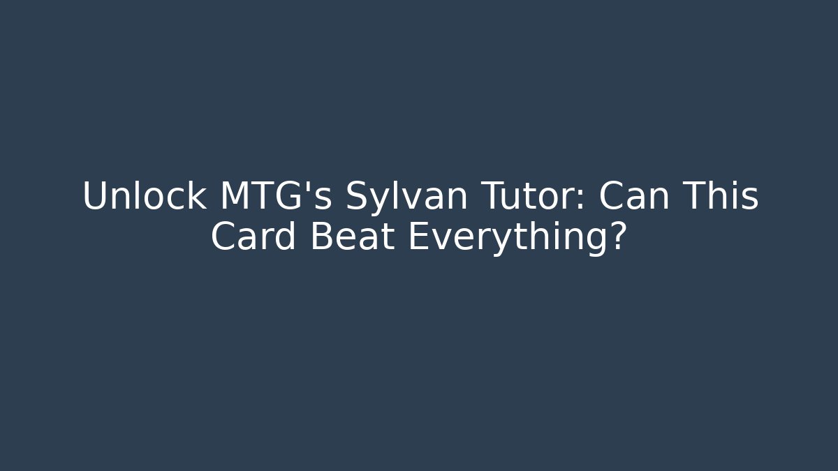 Unlock MTG's Sylvan Tutor: Can This Card Beat Everything? - Método de Aprovação