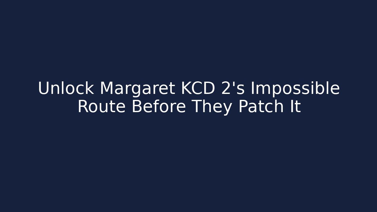 Unlock Margaret KCD 2's Impossible Route Before They Patch It