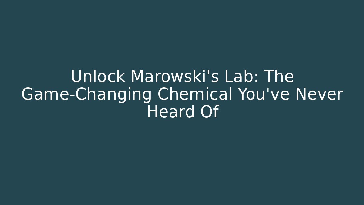Unlock Marowski's Lab: The Game-Changing Chemical You've Never Heard Of
