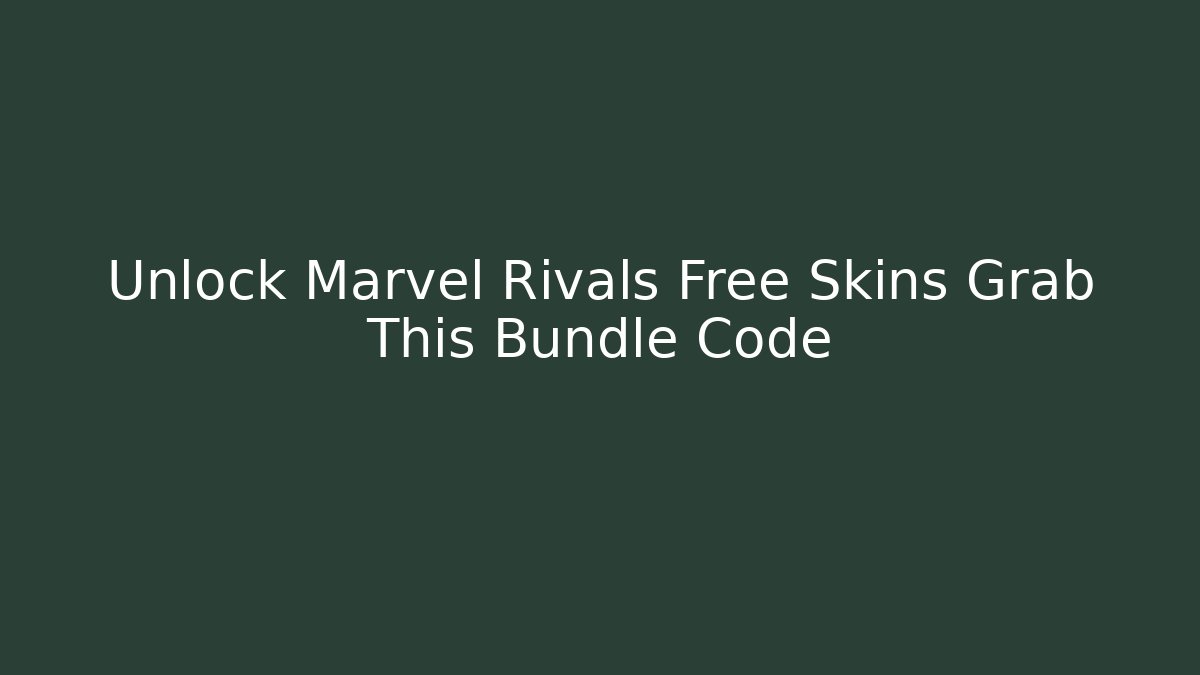 Unlock Marvel Rivals Free Skins Grab This Bundle Code