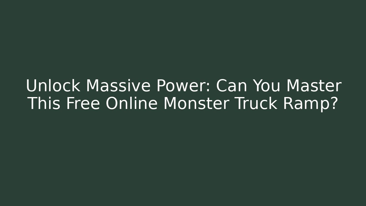 Unlock Massive Power: Can You Master This Free Online Monster Truck Ramp?