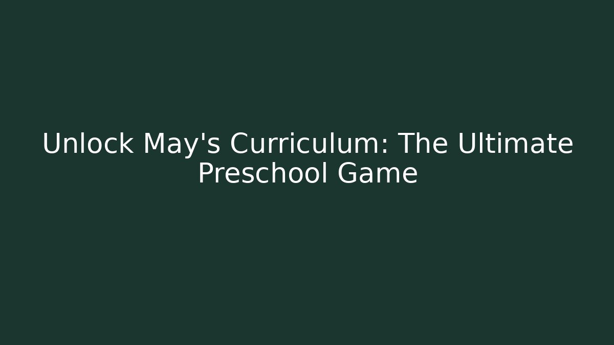 Unlock May's Curriculum: The Ultimate Preschool Game
