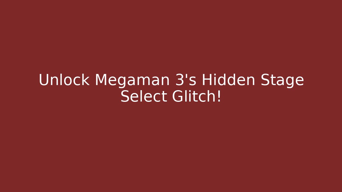 Unlock Megaman 3's Hidden Stage Select Glitch! - Método de Aprovação