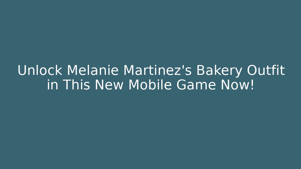 Unlock Melanie Martinez's Bakery Outfit in This New Mobile Game Now!