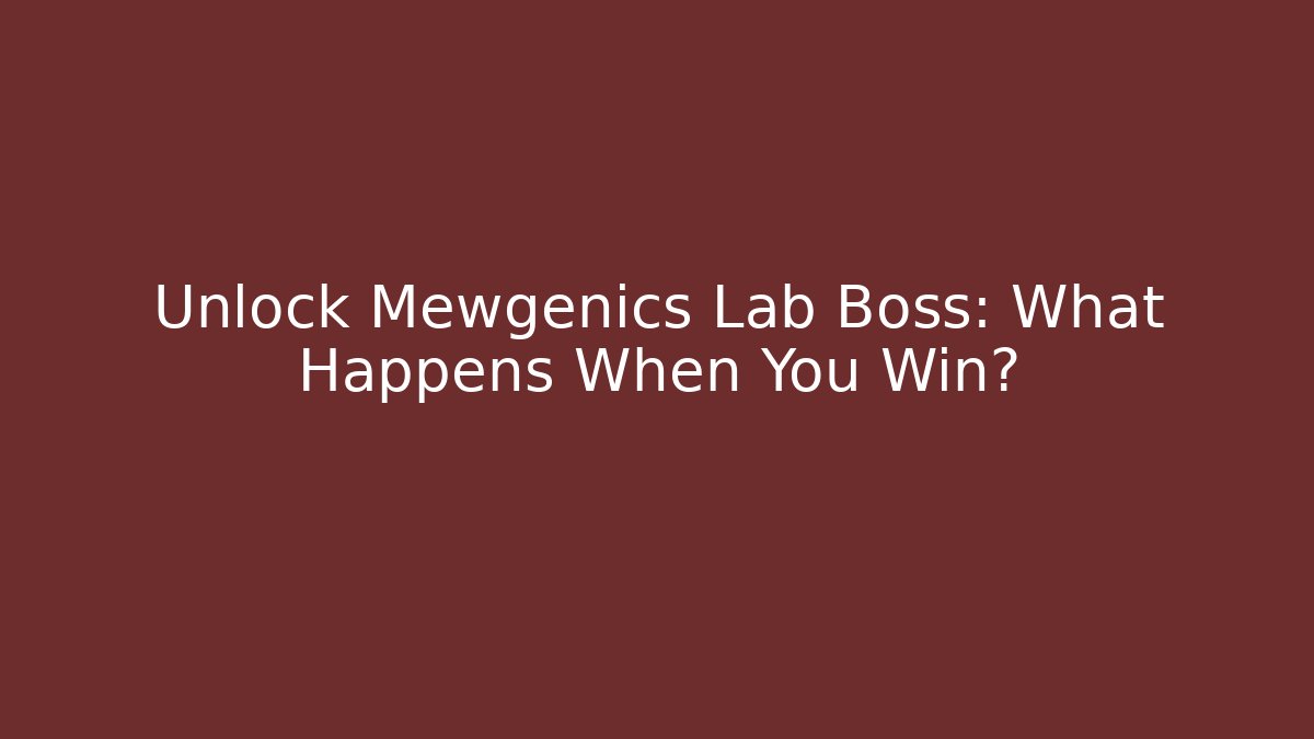 Unlock Mewgenics Lab Boss: What Happens When You Win?